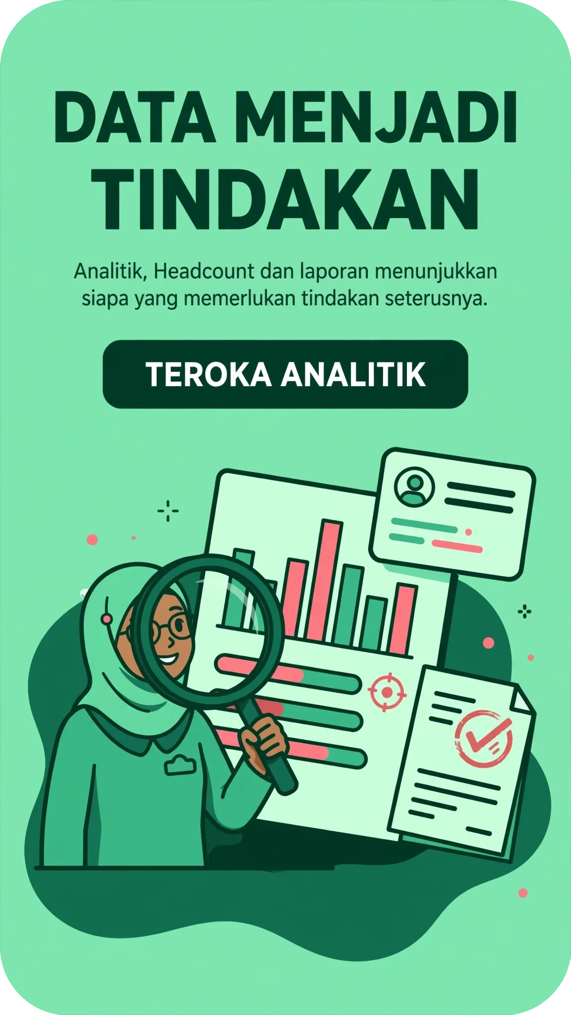 Data menjadi tindakan: Analitik, headcount dan laporan menunjukkan siapa yang memerlukan tindakan seterusnya.